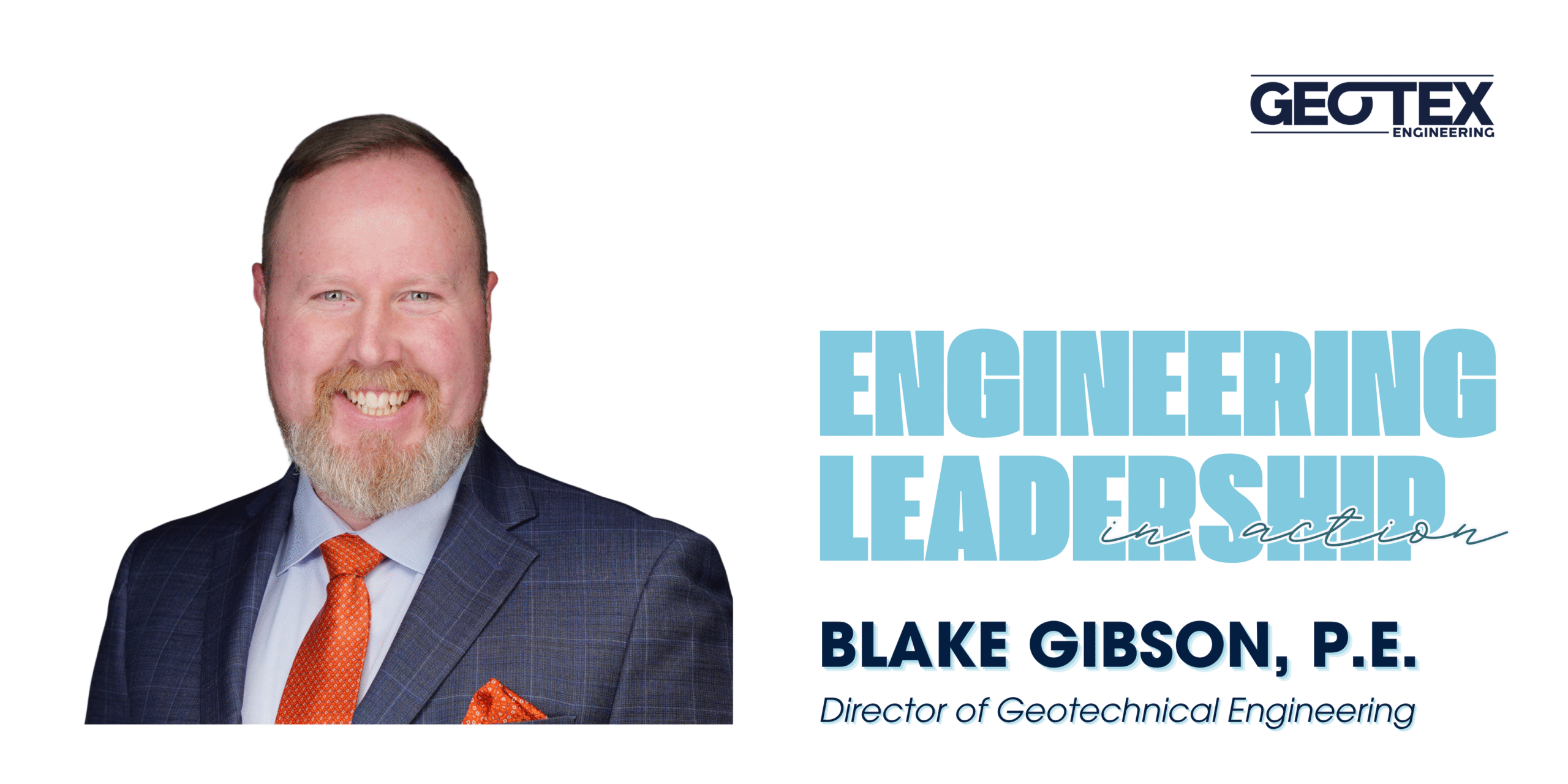 Engineering Leadership in Action. Q&A with Blake Gibson, P.E., Geotex Director of Geotechnical Engineering